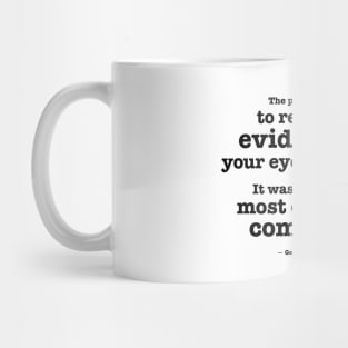 Reject the evidence of your eyes and ears - Orwell quote Mug